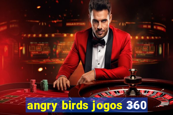 angry birds jogos 360